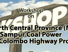 Workshop: Yan Oya and North Central Province (NCP) Canal, Sampur Coal Power, and Kandy-Colombo Highway Projects