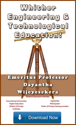 Whither Engineering And Technological Education ! by Emeritus Professor Dayantha Wijeyesekera