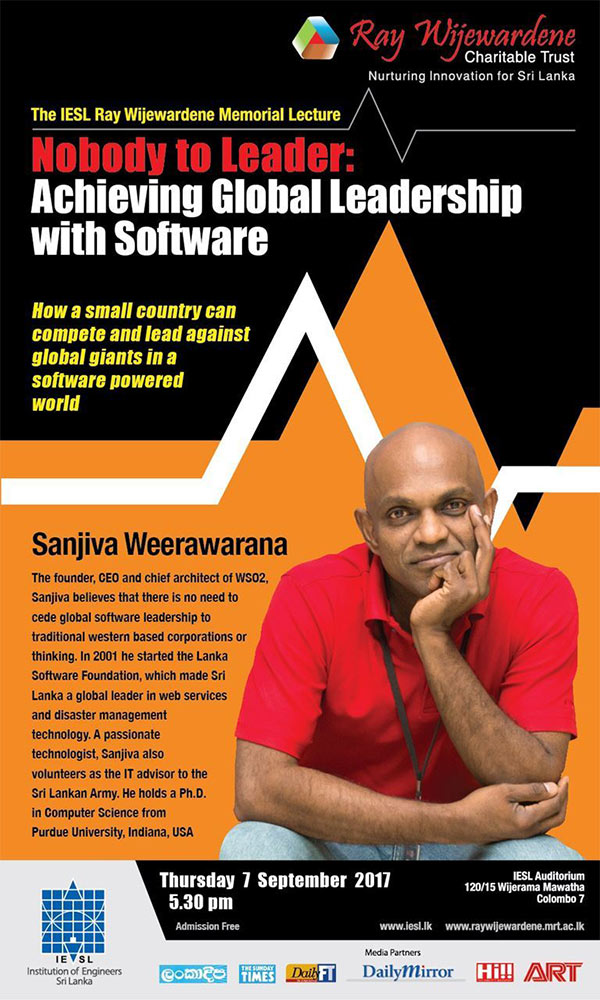 IESL Ray Wijewardene Memorial Lecture 2017 - Nobody to Leader : Achieving Global Leadership with Software 